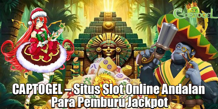CAPTOGEL – Situs Slot Online Andalan Para Pemburu Jackpot