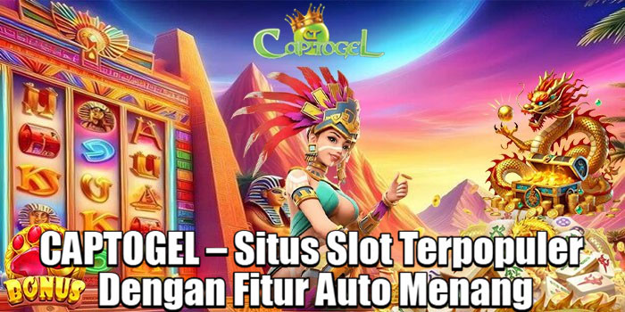 CAPTOGEL – Situs Slot Terpopuler Dengan Fitur Auto Menang