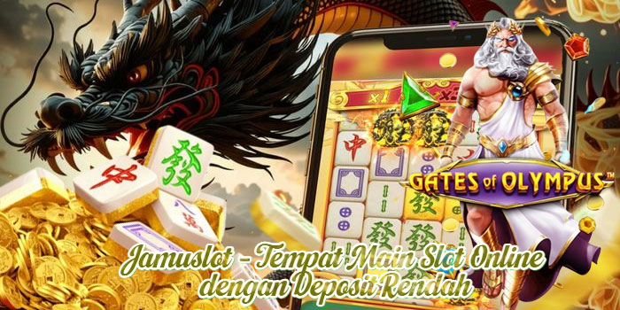 Jamuslot – Tempat Main Slot Online dengan Deposit Rendah